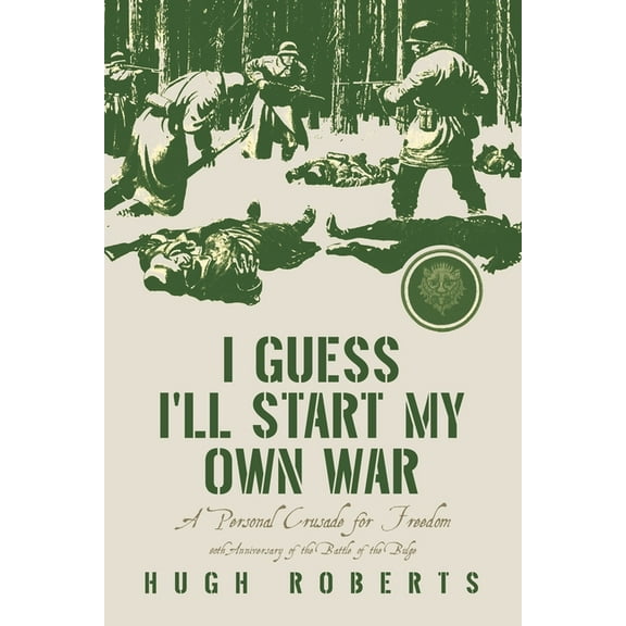 I Guess I'll Start My Own War: A Personal Crusade for Freedom, (Paperback)