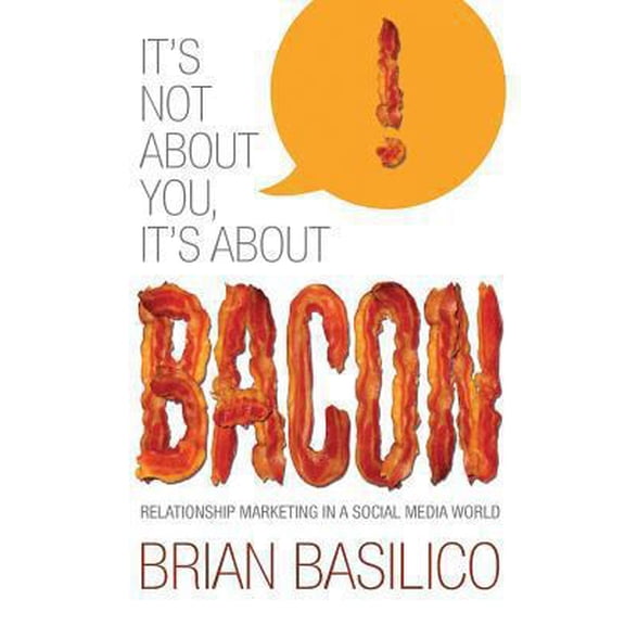 Pre-Owned It's Not About You, It's About Bacon: Relationship Marketing in a Social Media World (Paperback) 1489567046 9781489567048