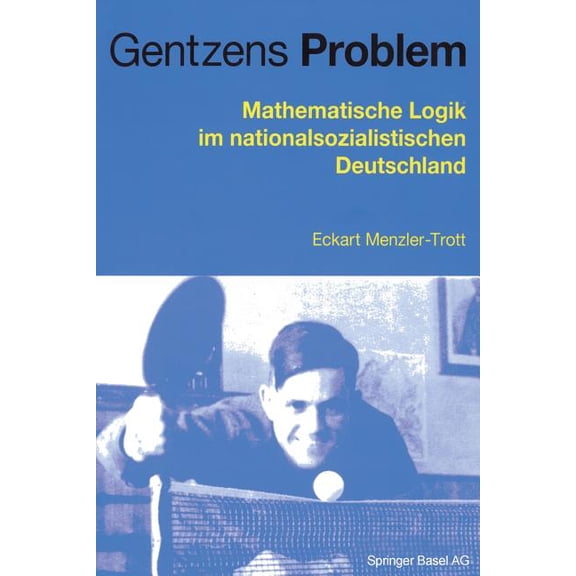 Gentzens Problem: Mathematische Logik Im Nationalsozialistischen Deutschland, (Paperback)