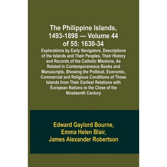 The Philippine Islands, 1493-1898 - Volume 44 of 55 1630-34 Explorations by Early Navigators, Descriptions of the Island, (Paperback)