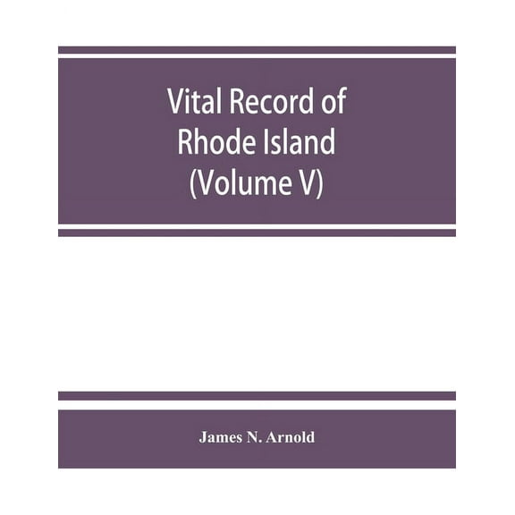 Vital record of Rhode Island: 1636-1850: first series: births, marriages and deaths. A family register for the people (V, (Paperback)