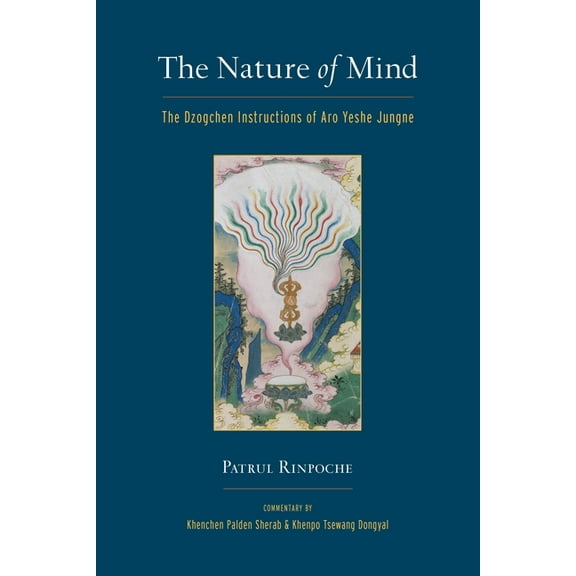 The Nature of Mind: The Dzogchen Instructions of Aro Yeshe Jungne, (Paperback)