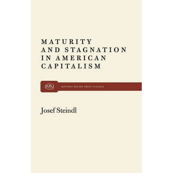 Monthly Review Press Classic Titles: Maturity and Stagnation in American Capitalism (Paperback)
