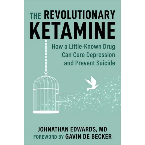 The Revolutionary Ketamine : The Safe Drug That Effectively Treats Depression and Prevents Suicide (Paperback)