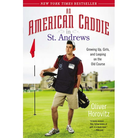 An American Caddie in St. Andrews : Growing Up, Girls, and Looping on the Old