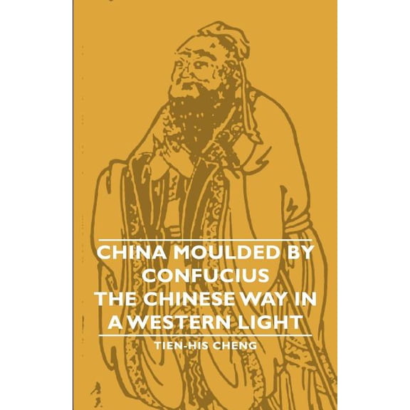 China Moulded by Confucius : The Chinese Way in a Western Light