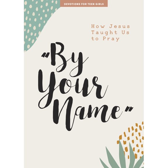 Pre-Owned Lifeway Students Devotions By Your Name - Teen Girls' Devotional: How Jesus Taught Us to Pray Volume 10, (Paperback)