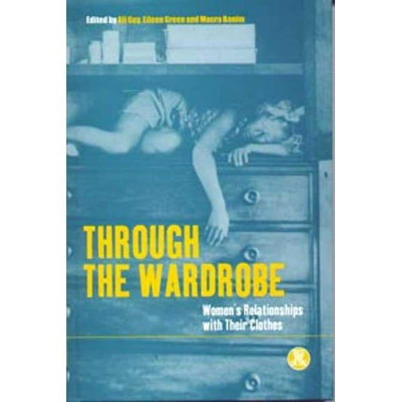 Dress, Body, Culture Through the Wardrobe: Women's Relationships with Their Clothes, (Hardcover)