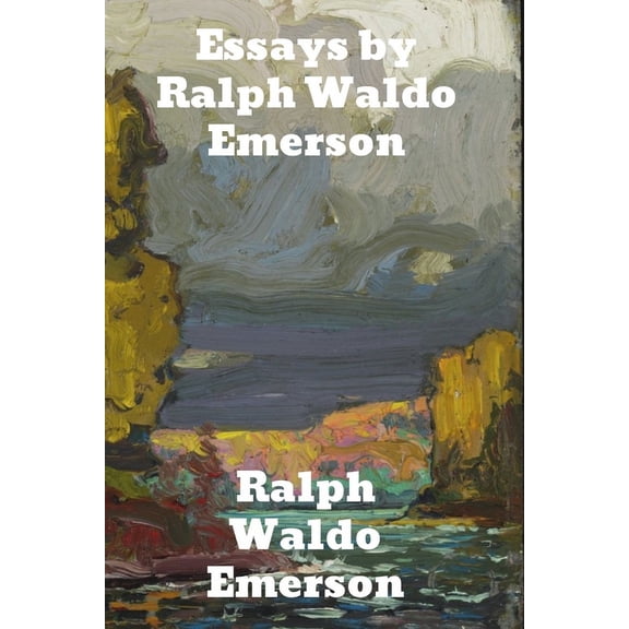 Essays by Ralph Waldo Emerson, (Paperback)
