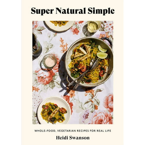 Super Natural Simple: Whole-Food, Vegetarian Recipes for Real Life [A Cookbook], (Paperback)