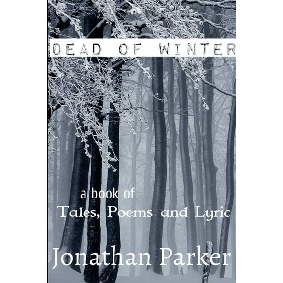 Dead of Winter A Book of Tales, Poems and Lyric, (Paperback)