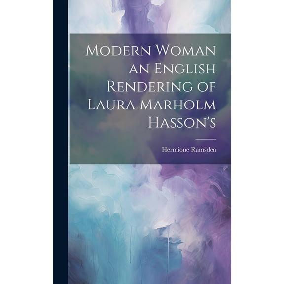 Modern Woman an English Rendering of Laura Marholm Hasson's, (Hardcover)
