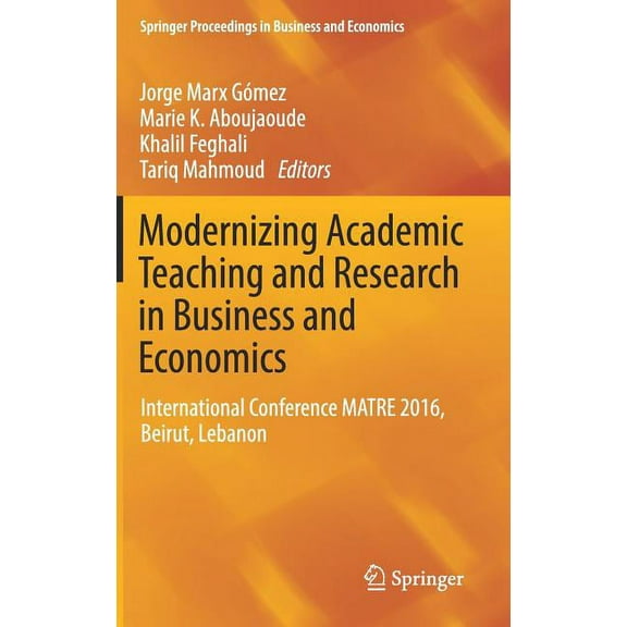 Springer Proceedings in Business and Eco Modernizing Academic Teaching and Research in Business and Economics: International Conference Matre 2016, Beirut, Leban, (Hardcover)