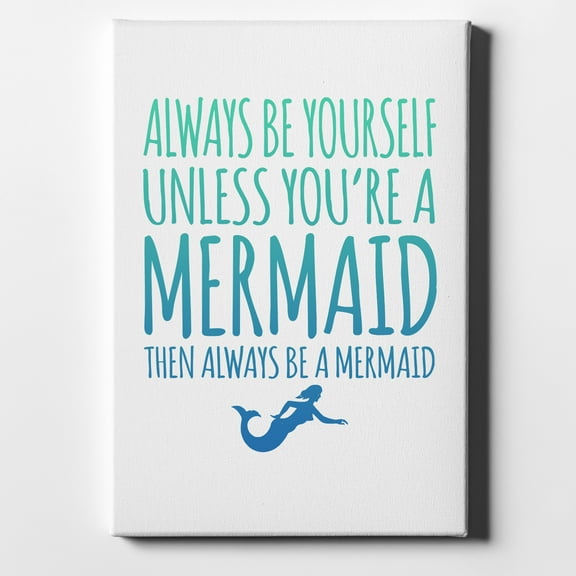 Always Be Yourself Unless You Can Be a Mermaid - 11" x 14" - Decorative Canvas Wall Art - White Edge - 5/8" Gallery Wrapped