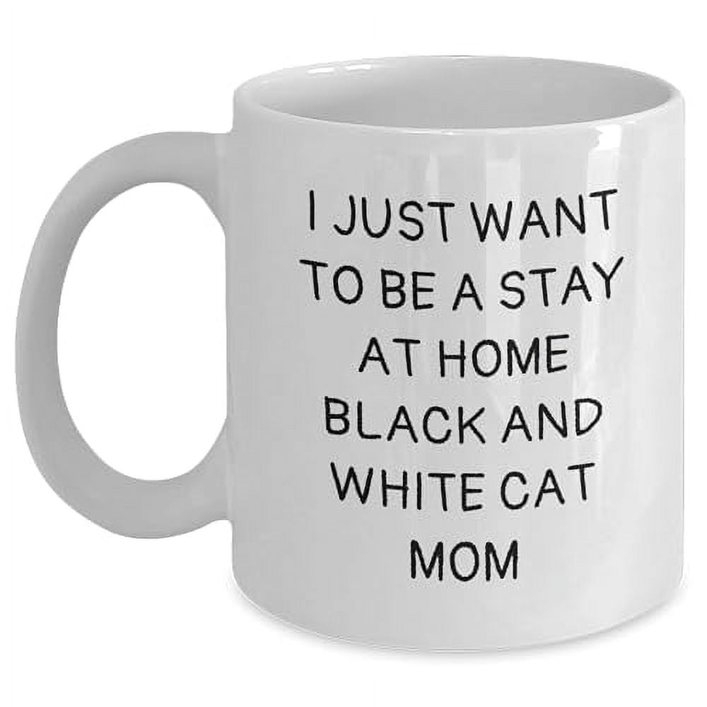 I Just Want To Be A Stay At Home Black And White Cat Mom Graduation Gift Ideas for Women Friends Family Ceramic White Coffee Mug, Black and White Cat Mom, Unique Graduation Gift