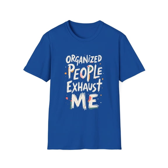 Organized People Exhaust Me Funny T-Shirt