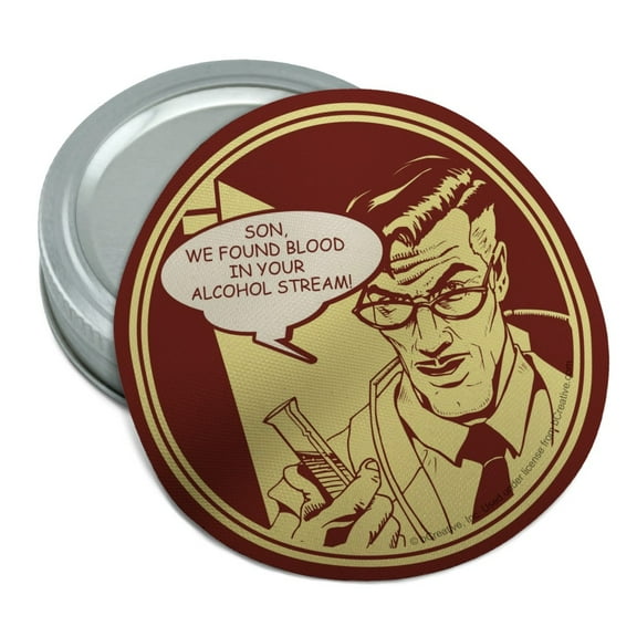 Found Blood in Your Alcohol Stream Funny Humor Round Rubber Non-Slip Jar Gripper Lid Opener