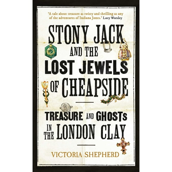 Stony Jack and the Lost Jewels of Cheapside: Treasure and Ghosts in the London Clay, (Hardcover)