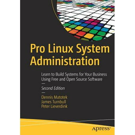 Pro Linux System Administration : Learn to Build Systems for Your Business Using Free and Open Source