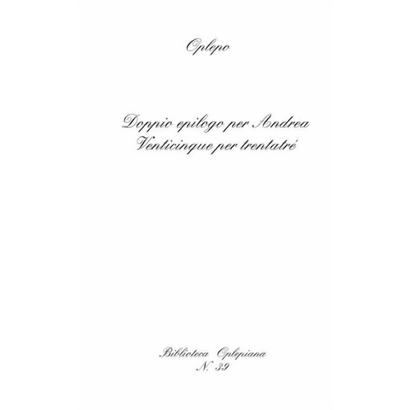 Biblioteca Oplepiana: Doppio epilogo per Andrea : Venticinque per trentatré (Series #39) (Paperback)