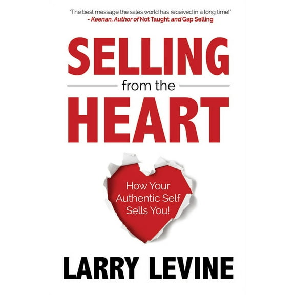 Selling from the Heart: How Your Authentic Self Sells You, (Paperback)