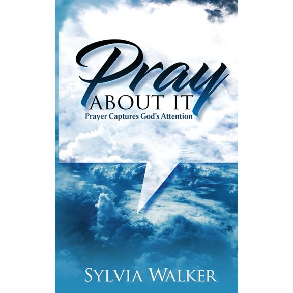 Pray About It: Prayer Captures God's Attention, (Paperback)
