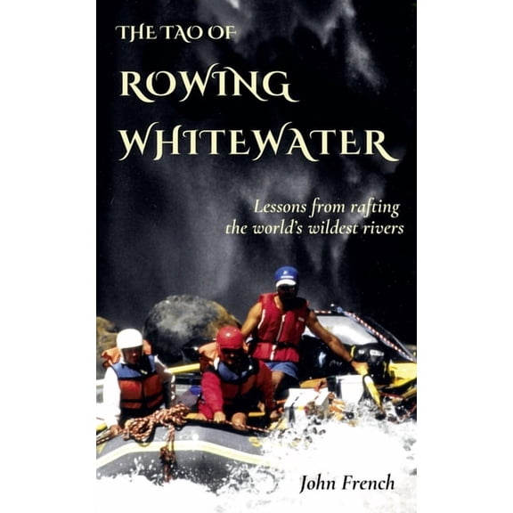 The Tao of Rowing Whitewater, (Paperback)