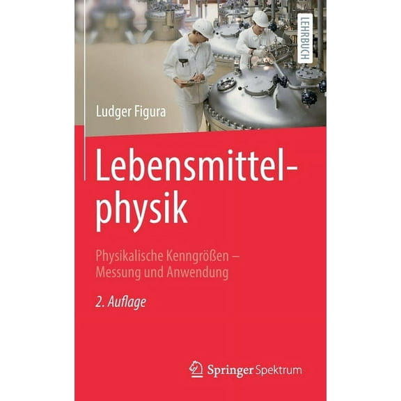 Lebensmittelphysik: Physikalische KenngrÃ¶Ãen - Messung Und Anwendung, (Hardcover)
