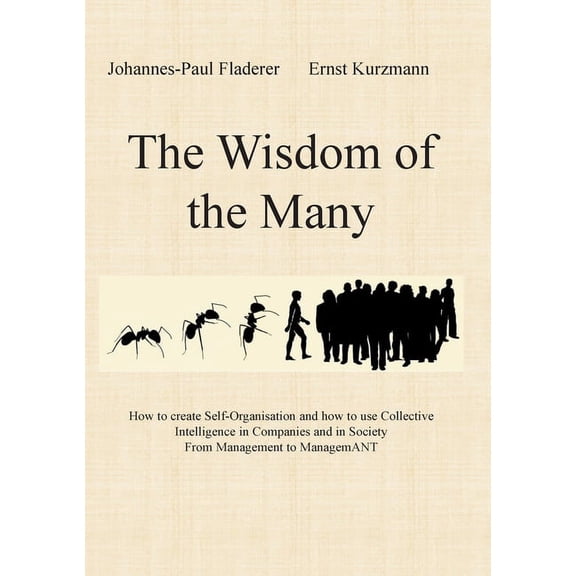 The Wisdom of the Many: How to create Self-Organisation and how to use Collective Intelligence in Companies and in Socie, (Paperback)