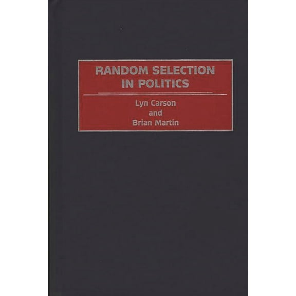 Random Selection in Politics, (Hardcover)