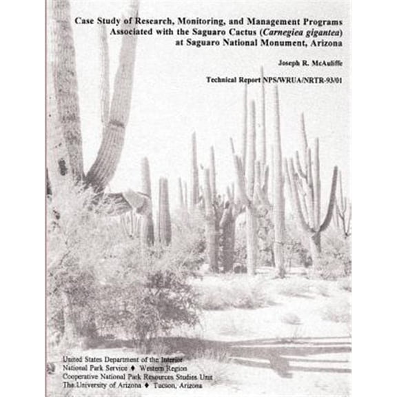 Pre-Owned Case Study of Research, Monitoring, and Management Programs Associated with the Saguaro Cactus (Carnegiea Gigantea) at Saguaro National Monument, Arizona