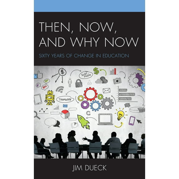 Then, Now, and Why Now: Sixty Years of Change in Education, (Paperback)