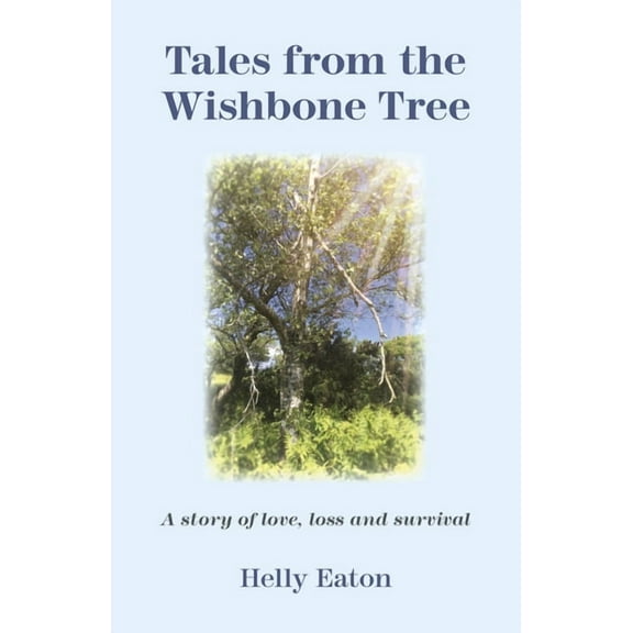 Tales from the Wishbone Tree: A Story of Love, Loss and Survival, (Paperback)