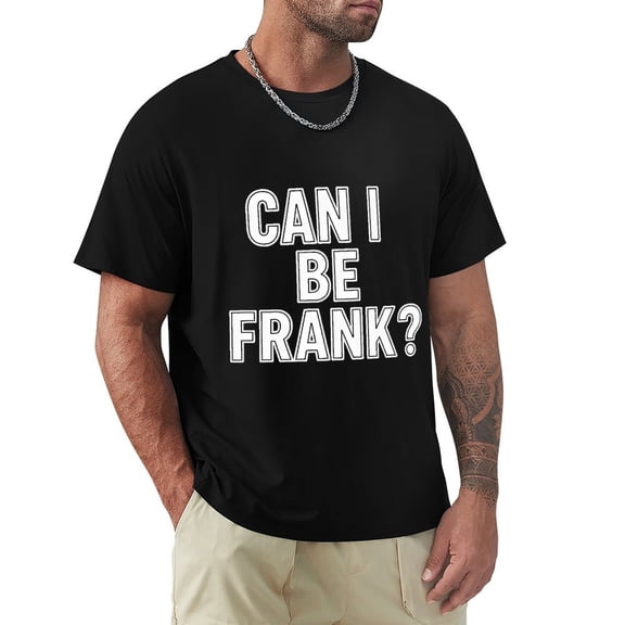 Can I Be Frank Men's T Shirt Short Sleeve Cotton T-Shirts Casual Tee Shirts 3X-Large