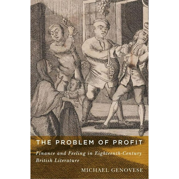 The Problem of Profit : Finance and Feeling in Eighteenth-Century British Literature (Hardcover)