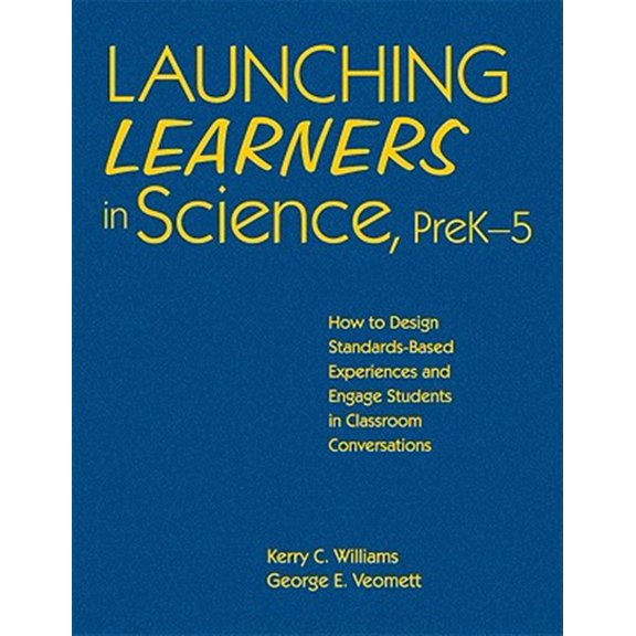 Pre-Owned Launching Learners in Science, Prek-5: How to Design Standards-Based Experiences and Engage Students in Classroom Conversations (Hardcover)