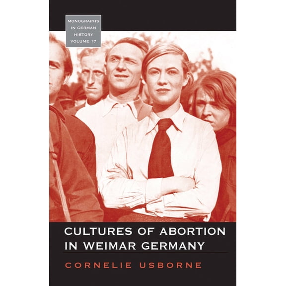 Monographs in German History Cultures of Abortion in Weimar Germany, Book 17, (Hardcover)