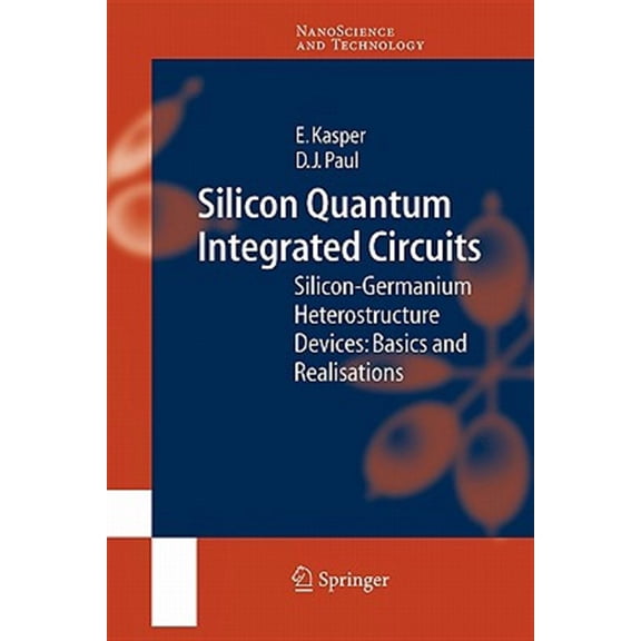 Pre-Owned Nanoscience and Technology Silicon Quantum Integrated Circuits: Silicon-Germanium Heterostructure Devices: Basics and Realisations, (Paperback)