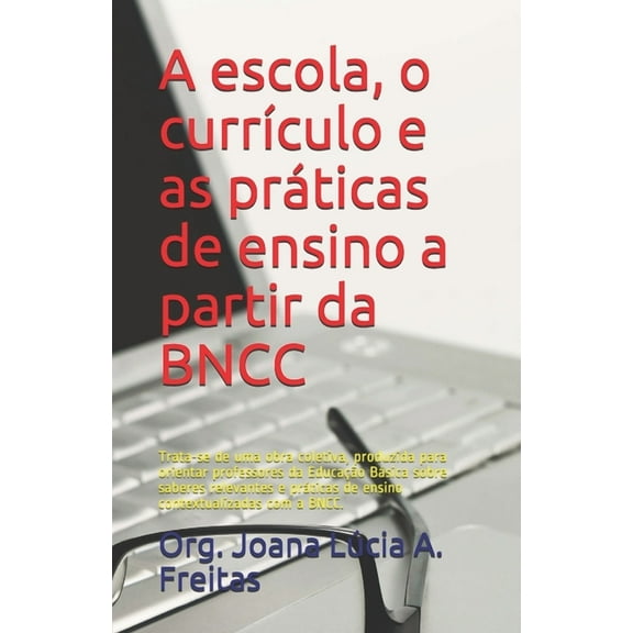 Volume 1 A escola, o currículo e as práticas de ensino a partir da BNCC: Trata-se de uma obra coletiva, produzida para orientar p, Book 1, (Paperback)