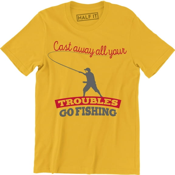 Cast Away All Your Troubles Go Fishing Funny Dad Gift Fish Men's T-Shirt