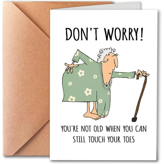 Funny Don't Worry Card for Seniors – Humorous "You’re Not Old When You Can Still Touch Your Toes" Greeting Card – Includes Envelope – Ideal Birthday or Encouragement Gift