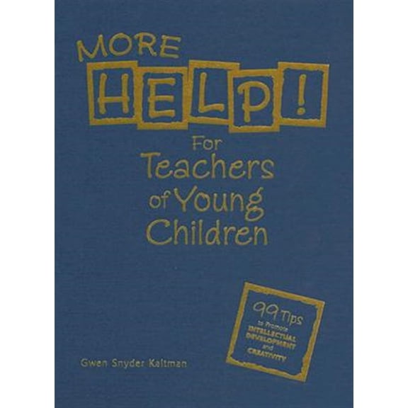 Pre-Owned More Help! for Teachers of Young Children: 99 Tips to Promote Intellectual Development and Creativity (Hardcover)