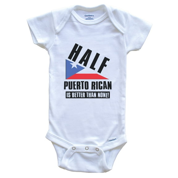 Half Puerto Rican Is Better Than None Funny Puerto Rico Flag Baby Bodysuit, 0-3 Months White
