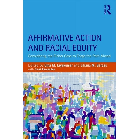 Affirmative Action and Racial Equity: Considering the Fisher Case to Forge the Path Ahead, (Paperback)