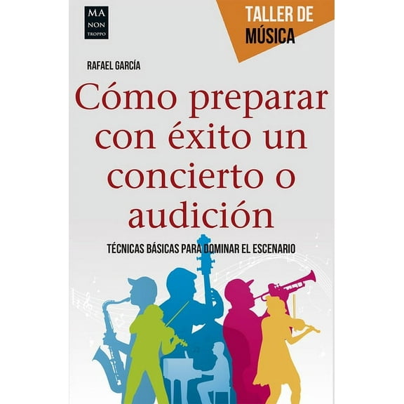 Taller de Música: Cómo preparar con éxito un concierto o audición : Técnicas básicas para dominar el escenario (Paperback)