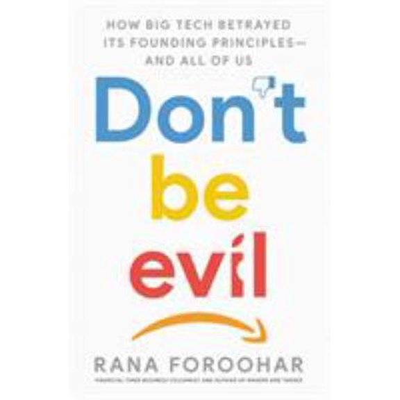 Pre-Owned Don't Be Evil: How Big Tech Betrayed Its Founding Principles -- and All of Us (Paperback) 0593137442 9780593137444