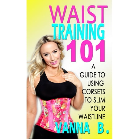 Waist Training 101: A Guide to Using Corsets to Slim Your Waistline - (Best Way To Slim Waistline)