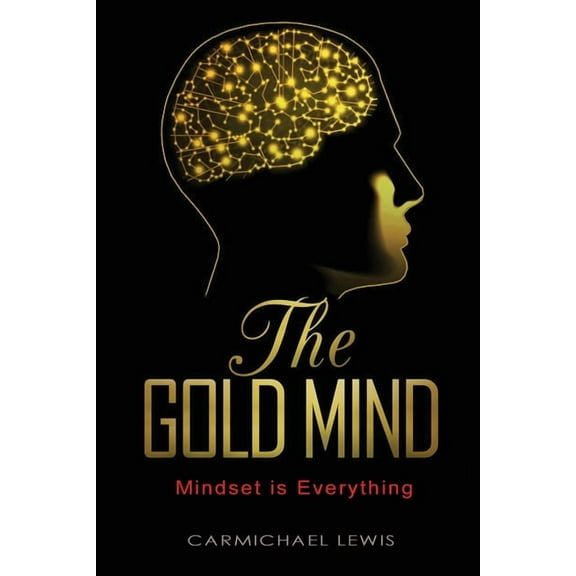 The Gold Mind: Mindset is Everything, (Paperback)