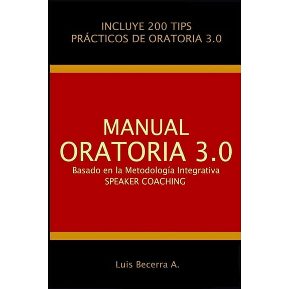 Manual Oratoria 3.0: Basado en la MetodologÃ­a Integrativa Speaker Coaching, (Paperback)