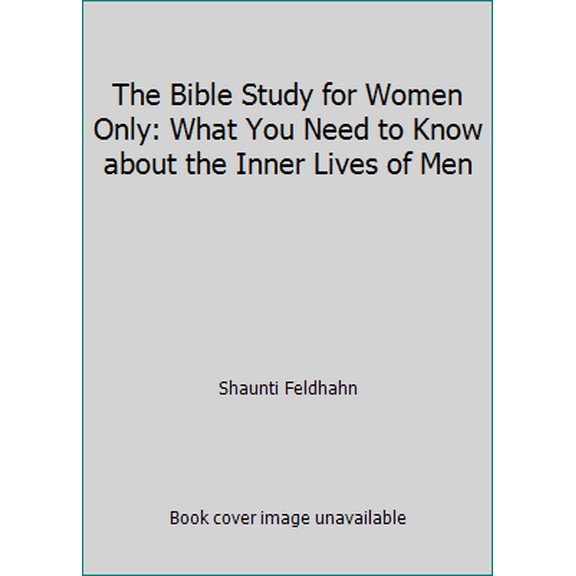 Pre-Owned The Bible Study for Women Only: What You Need to Know about the Inner Lives of Men (Paperback) 141583217X 9781415832172